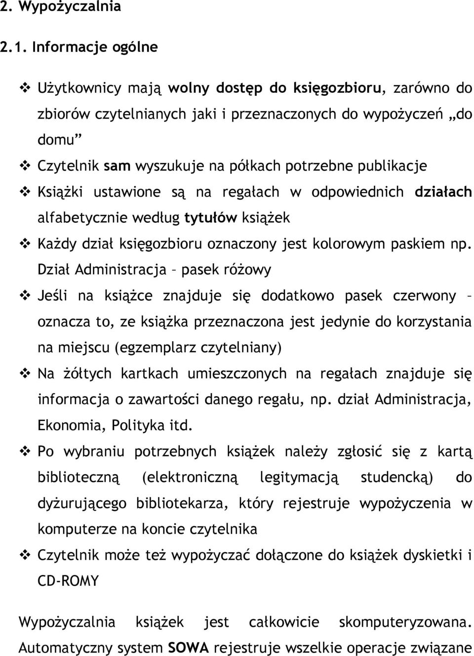 Książki ustawione są na regałach w odpowiednich działach alfabetycznie według tytułów książek Każdy dział księgozbioru oznaczony jest kolorowym paskiem np.