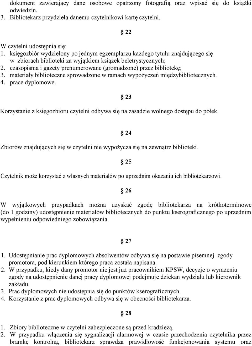 czasopisma i gazety prenumerowane (gromadzone) przez bibliotekę; 3. materiały biblioteczne sprowadzone w ramach wypożyczeń międzybibliotecznych. 4. prace dyplomowe.