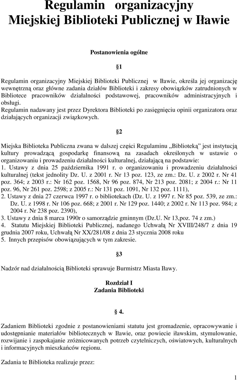 Regulamin nadawany jest przez Dyrektora Biblioteki po zasięgnięciu opinii organizatora oraz działających organizacji związkowych.