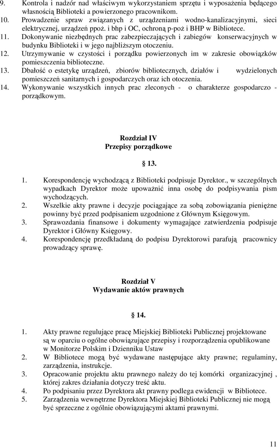 Dokonywanie niezbędnych prac zabezpieczających i zabiegów konserwacyjnych w budynku Biblioteki i w jego najbliższym otoczeniu. 12.