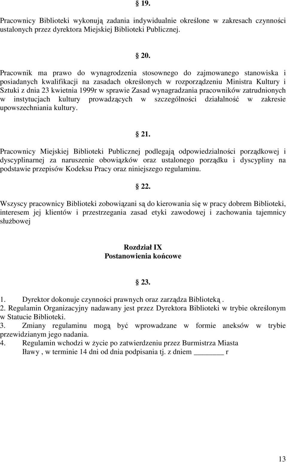 sprawie Zasad wynagradzania pracowników zatrudnionych w instytucjach kultury prowadzących w szczególności działalność w zakresie upowszechniania kultury. 21.