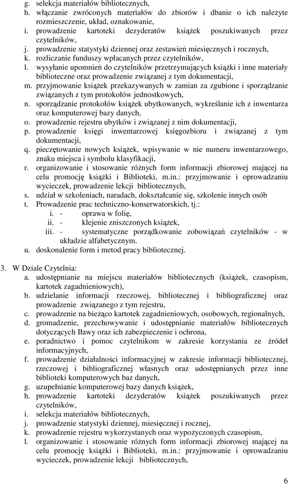 rozliczanie funduszy wpłacanych przez czytelników, l. wysyłanie upomnień do czytelników przetrzymujących książki i inne materiały biblioteczne oraz prowadzenie związanej z tym dokumentacji, m.