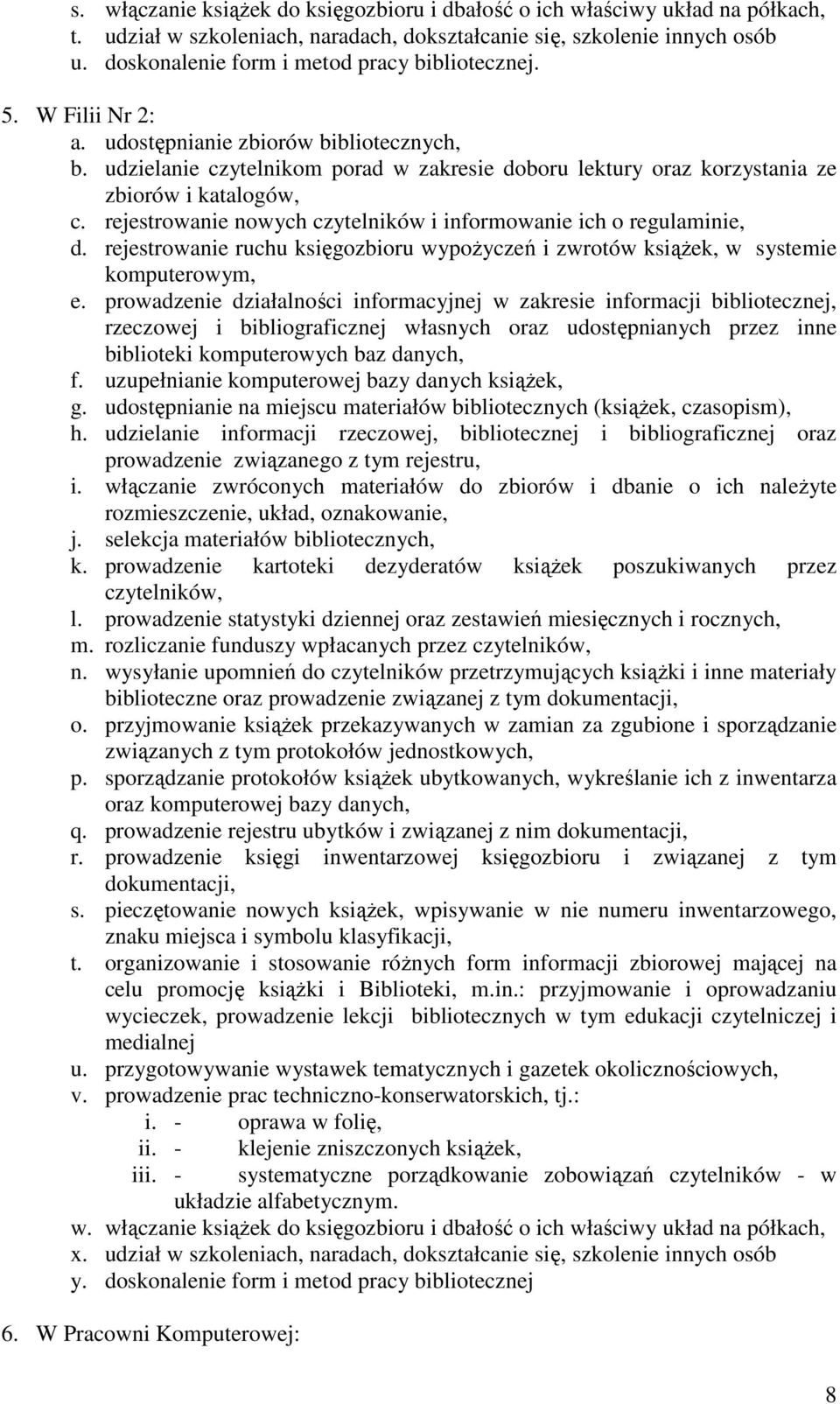 udzielanie czytelnikom porad w zakresie doboru lektury oraz korzystania ze zbiorów i katalogów, c. rejestrowanie nowych czytelników i informowanie ich o regulaminie, d.