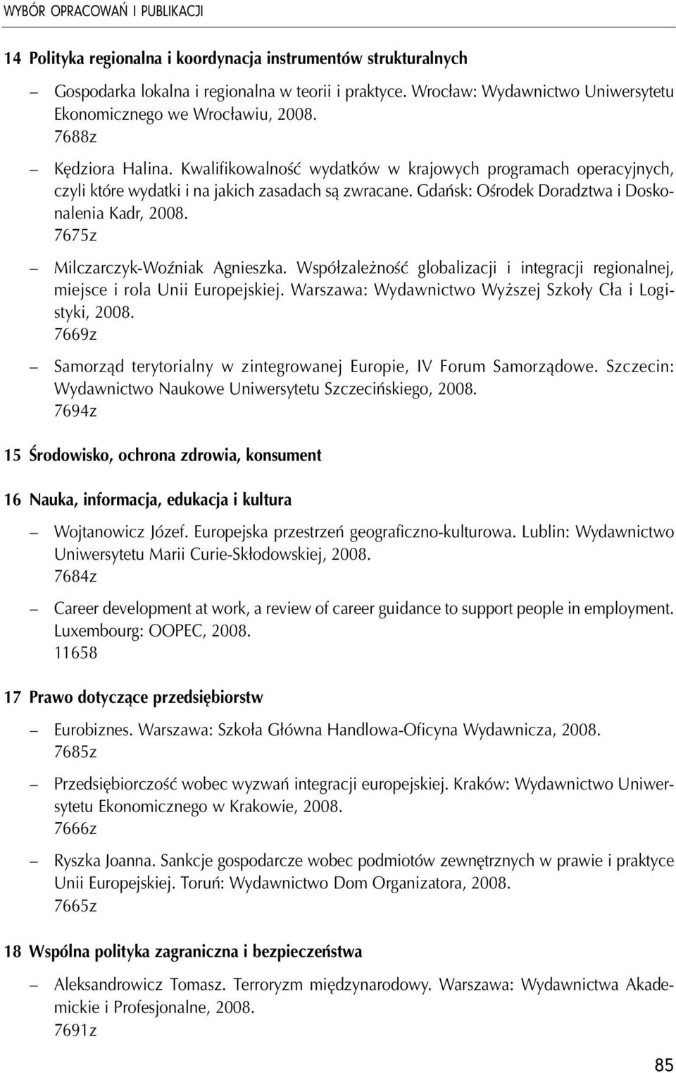 Kwalifikowalność wydatków w krajowych programach operacyjnych, czyli które wydatki i na jakich zasadach są zwracane. Gdańsk: Ośrodek Doradztwa i Doskonalenia Kadr, 2008.