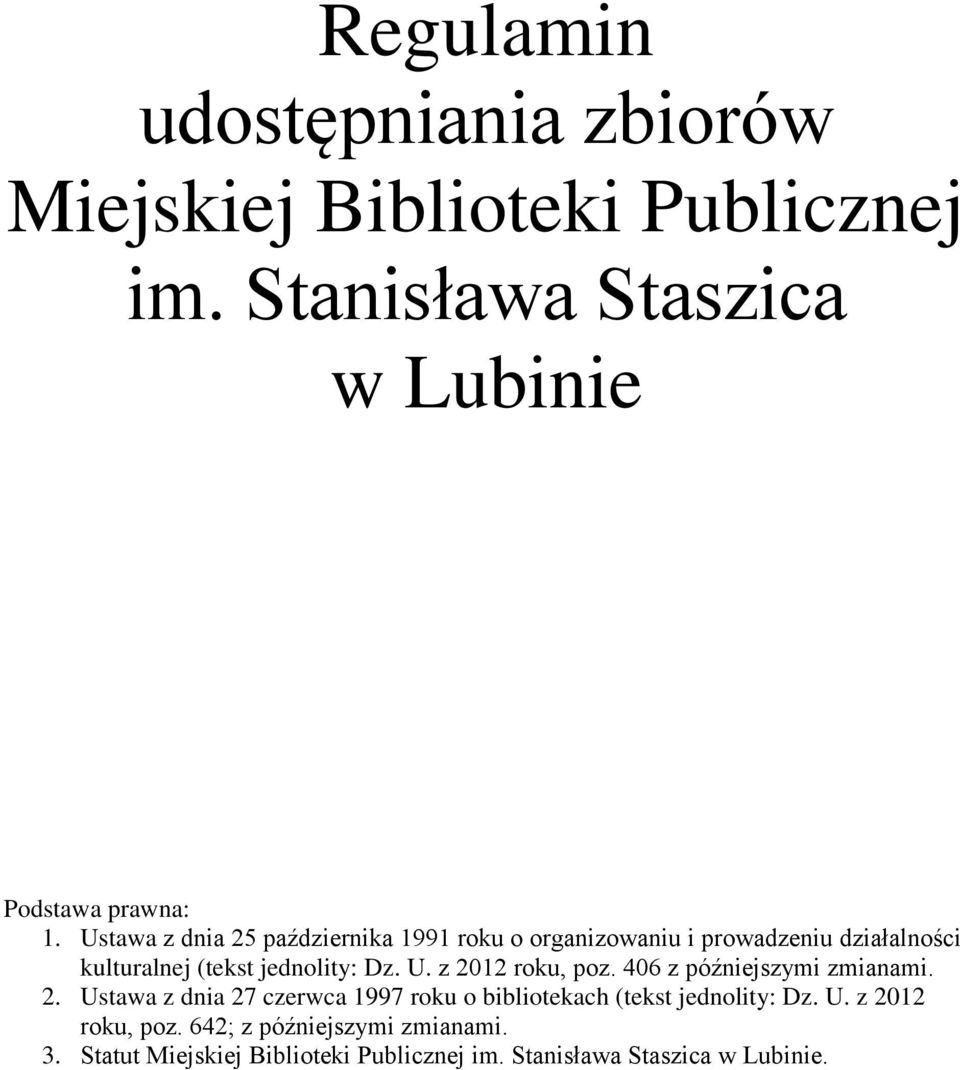 z 2012 roku, poz. 406 z późniejszymi zmianami. 2. Ustawa z dnia 27 czerwca 1997 roku o bibliotekach (tekst jednolity: Dz.