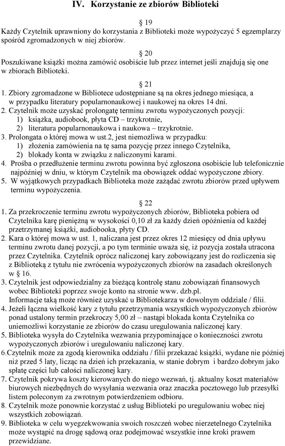 Zbiory zgromadzone w Bibliotece udostępniane są na okres jednego miesiąca, a w przypadku literatury popularnonaukowej i naukowej na okres 14 dni. 2.