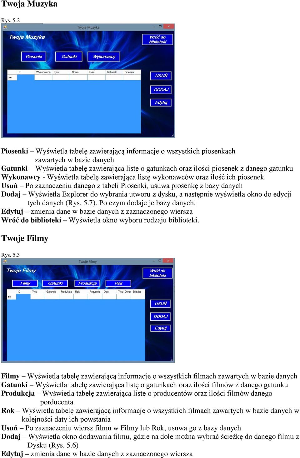 wybrania utworu z dysku, a następnie wyświetla okno do edycji tych danych (Rys 57) Po czym dodaje je bazy danych Edytuj zmienia dane w bazie danych z zaznaczonego wiersza Wróć do biblioteki Wyświetla