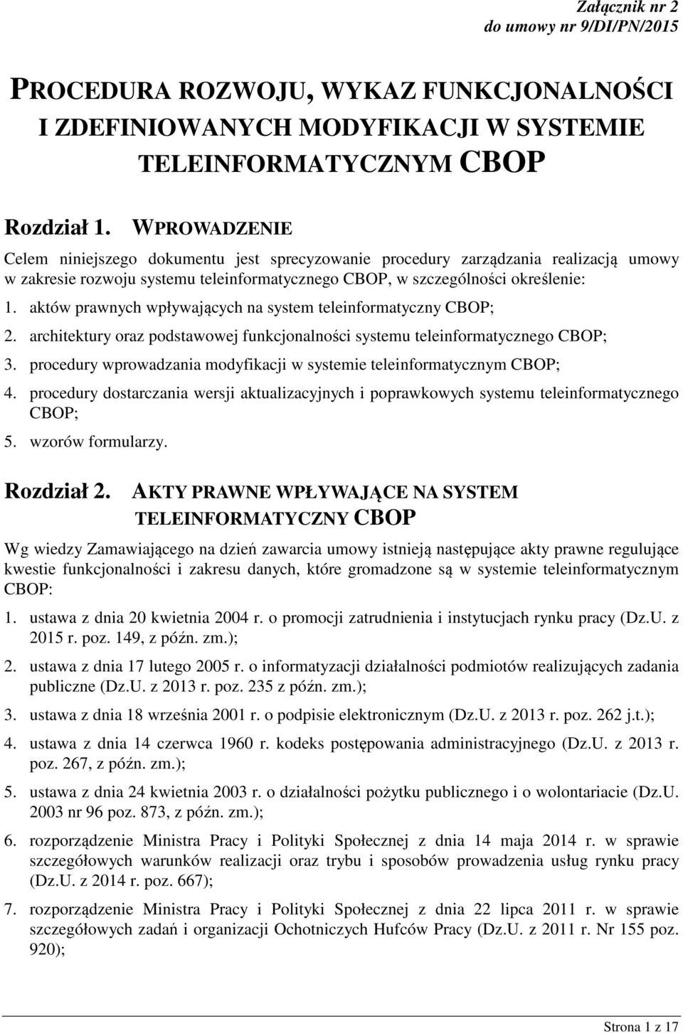 aktów prawnych wpływających na system teleinformatyczny CBOP; 2. architektury oraz podstawowej funkcjonalności systemu teleinformatycznego CBOP; 3.