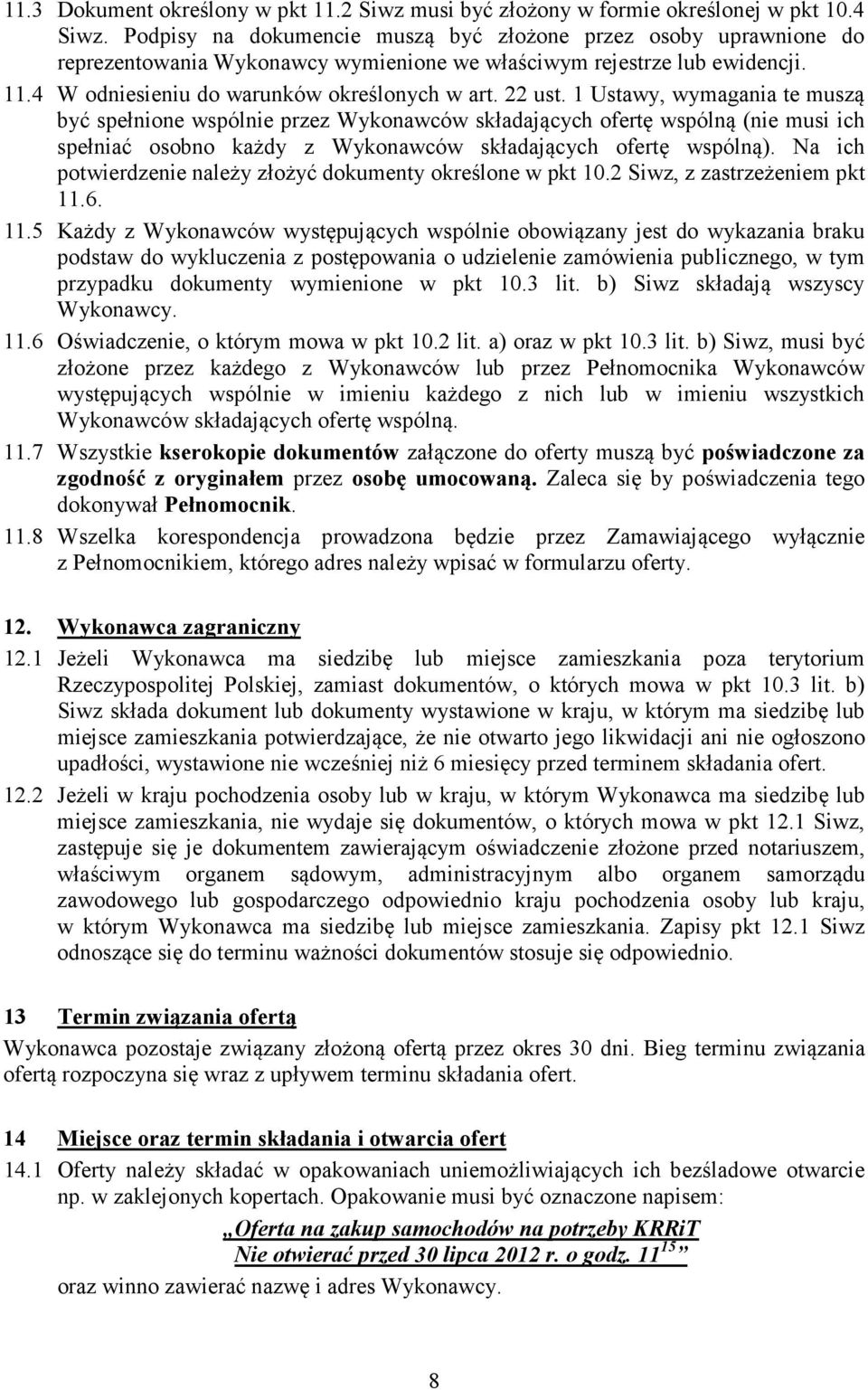 1 Ustawy, wymagania te muszą być spełnione wspólnie przez Wykonawców składających ofertę wspólną (nie musi ich spełniać osobno każdy z Wykonawców składających ofertę wspólną).