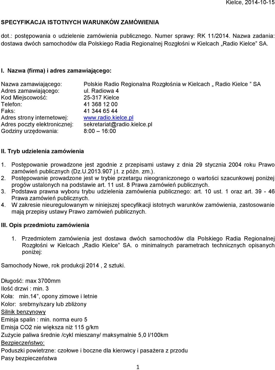 Nazwa (firma) i adres zamawiającego: Nazwa zamawiającego: Polskie Radio Regionalna Rozgłośnia w Kielcach Radio Kielce SA Adres zamawiającego: ul.