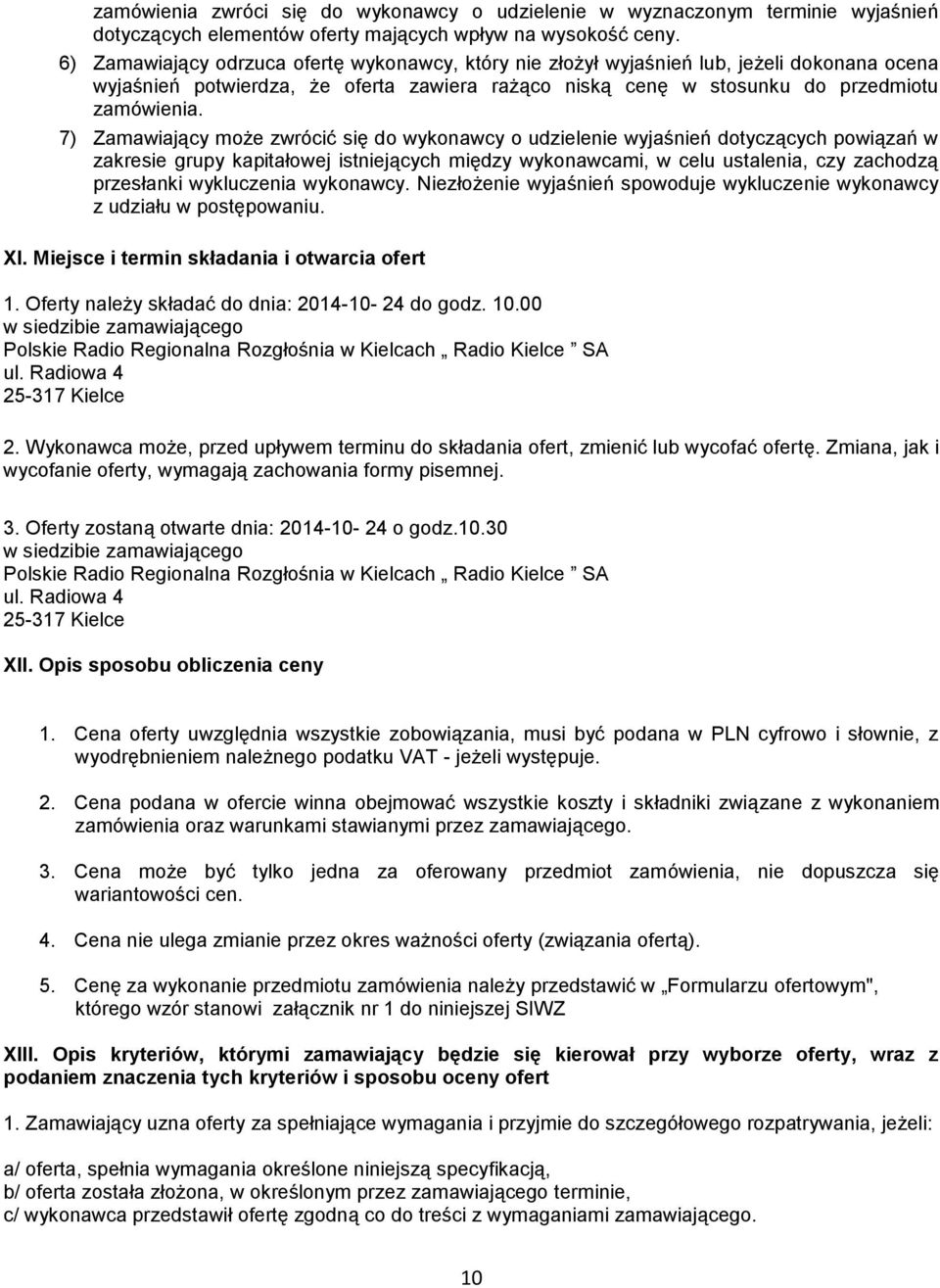 7) Zamawiający może zwrócić się do wykonawcy o udzielenie wyjaśnień dotyczących powiązań w zakresie grupy kapitałowej istniejących między wykonawcami, w celu ustalenia, czy zachodzą przesłanki