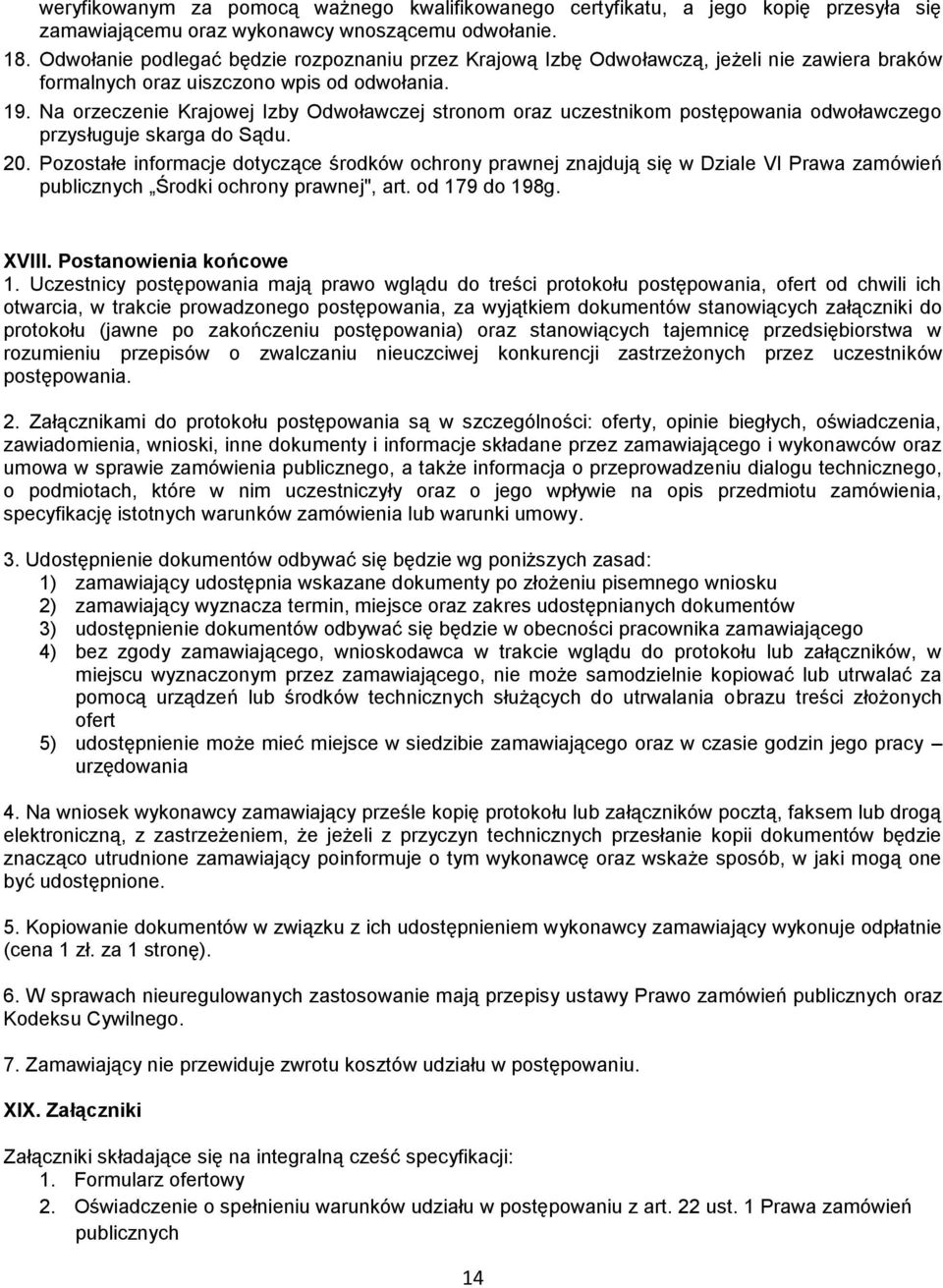 Na orzeczenie Krajowej Izby Odwoławczej stronom oraz uczestnikom postępowania odwoławczego przysługuje skarga do Sądu. 20.