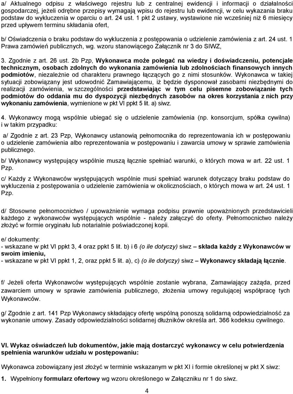 1 pkt 2 ustawy, wystawione nie wcześniej niż 6 miesięcy przed upływem terminu składania ofert, b/ Oświadczenia o braku podstaw do wykluczenia z postępowania o udzielenie zamówienia z art. 24 ust.