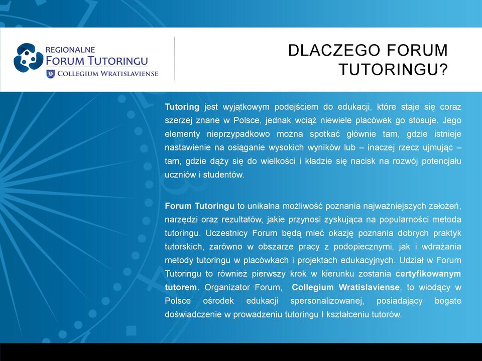 rozwój potencjału uczniów i studentów. Forum Tutoringu to unikalna możliwość poznania najważniejszych założeń, narzędzi oraz rezultatów, jakie przynosi zyskująca na popularności metoda tutoringu.