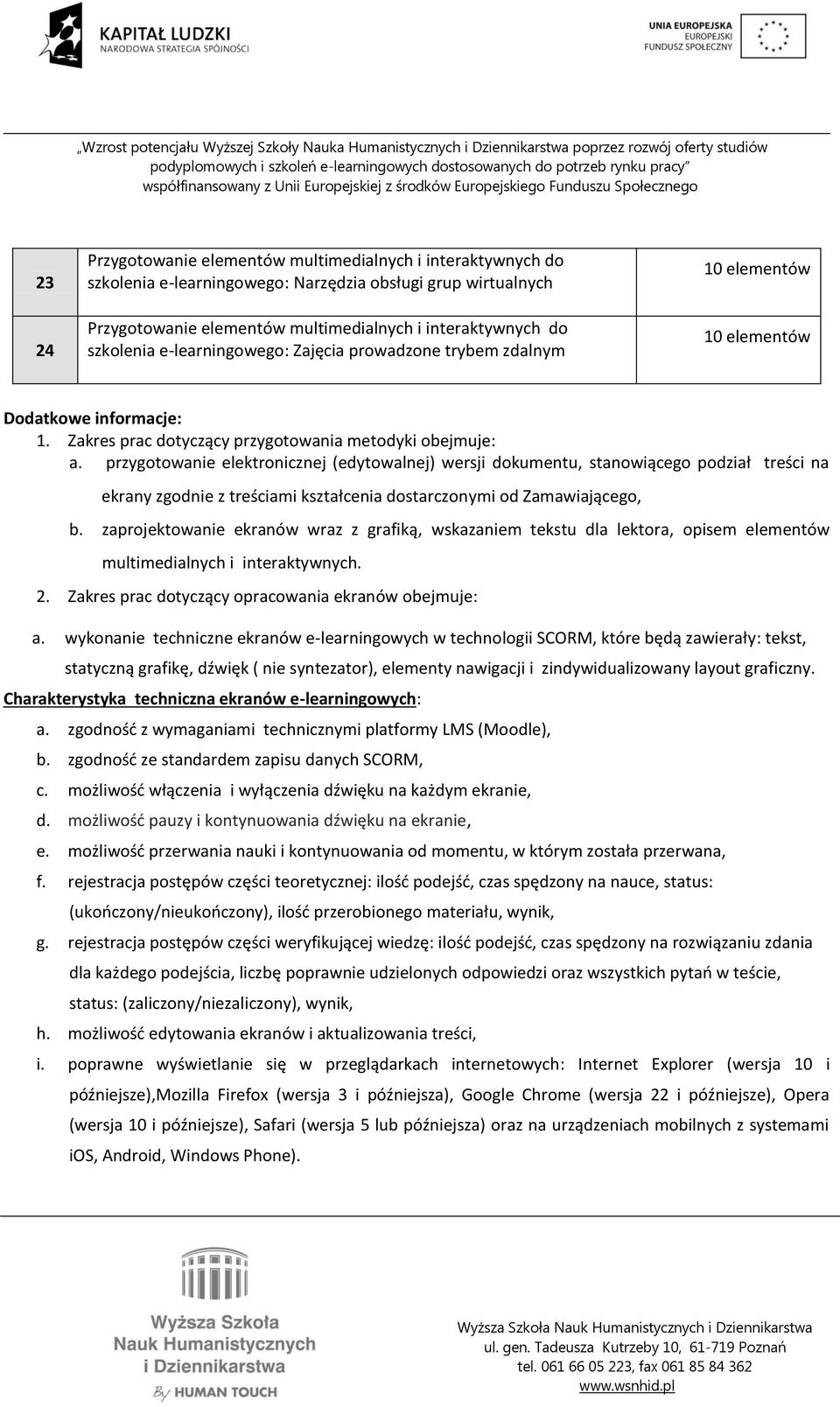 przygotowanie elektronicznej (edytowalnej) wersji dokumentu, stanowiącego podział treści na ekrany zgodnie z treściami kształcenia dostarczonymi od Zamawiającego, b.