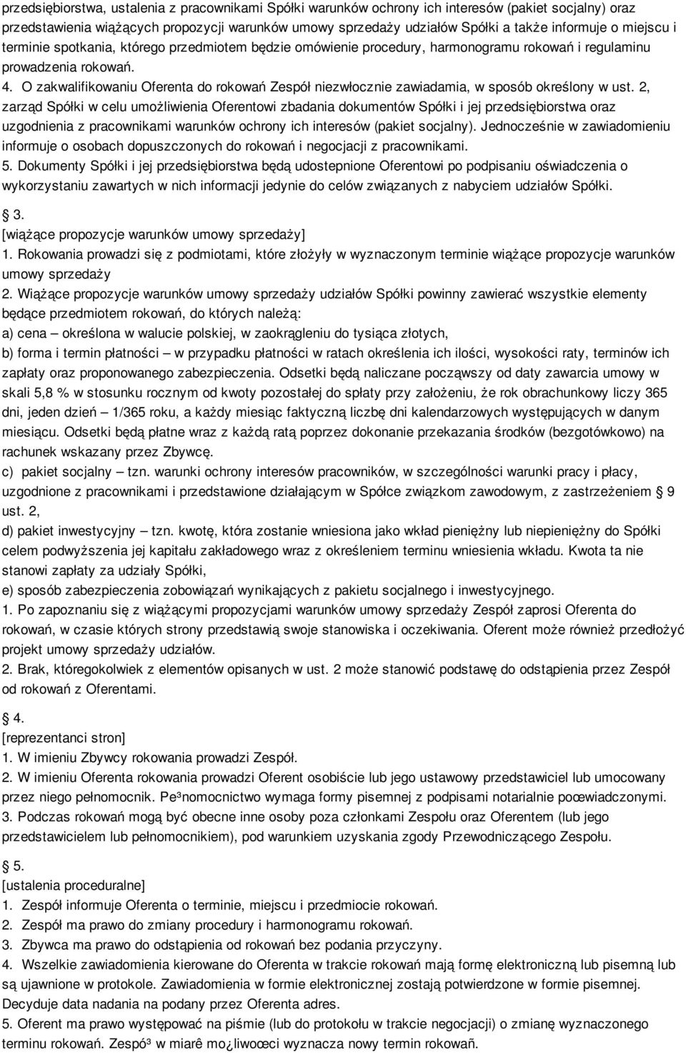 O zakwalifikowaniu Oferenta do rokowań Zespół niezwłocznie zawiadamia, w sposób określony w ust.