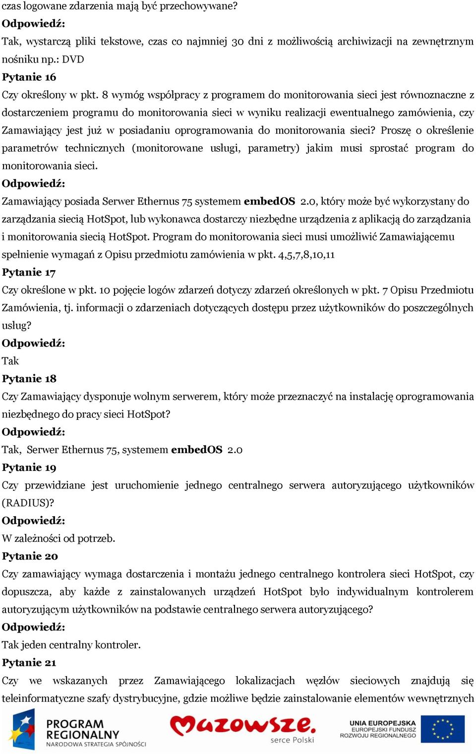 posiadaniu oprogramowania do monitorowania sieci? Proszę o określenie parametrów technicznych (monitorowane usługi, parametry) jakim musi sprostać program do monitorowania sieci.