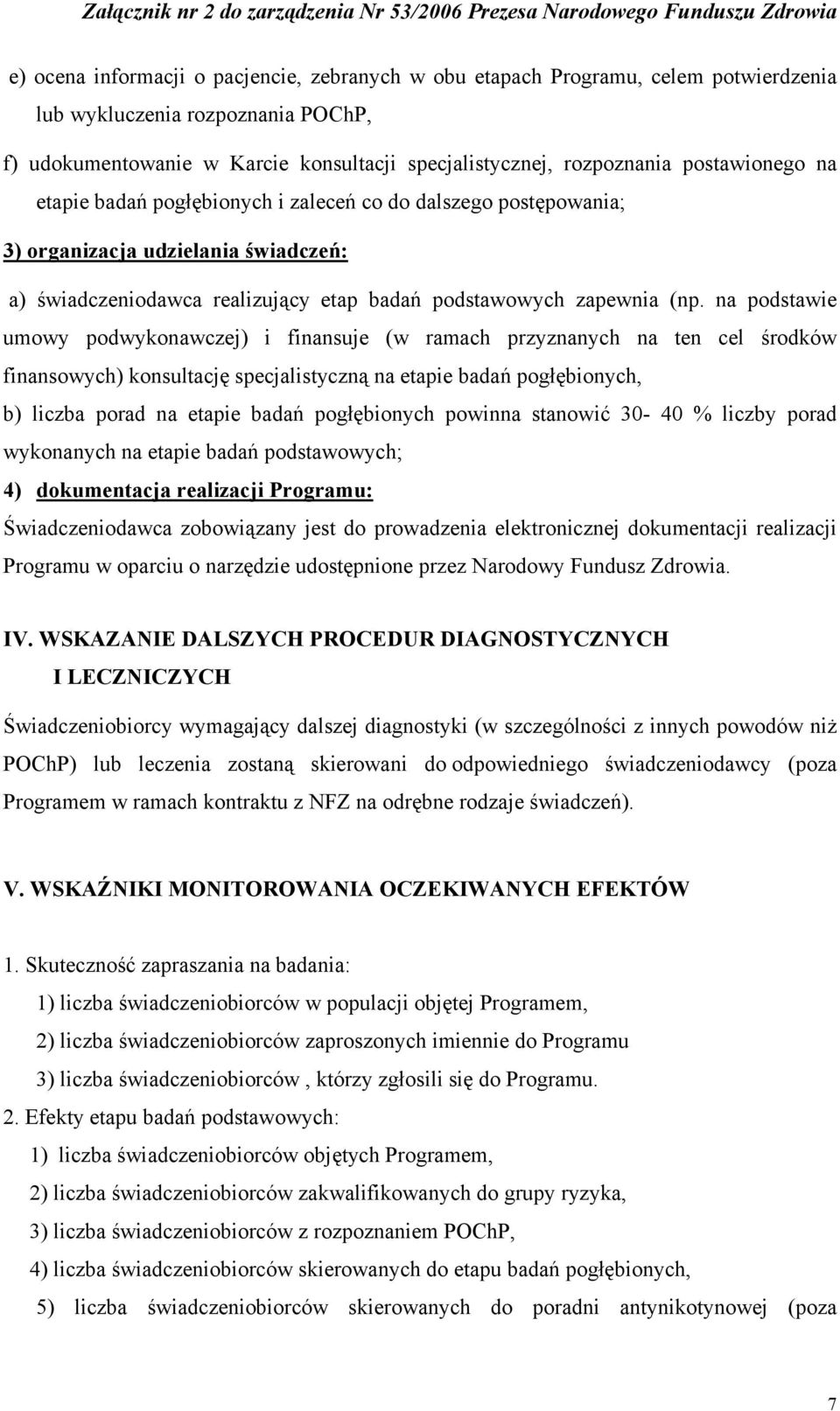 na podstawie umowy podwykonawczej) i finansuje (w ramach przyznanych na ten cel środków finansowych) konsultację specjalistyczną na etapie badań pogłębionych, b) liczba porad na etapie badań