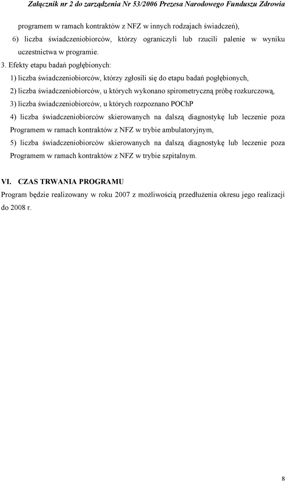 liczba świadczeniobiorców, u których rozpoznano POChP 4) liczba świadczeniobiorców skierowanych na dalszą diagnostykę lub leczenie poza Programem w ramach kontraktów z NFZ w trybie ambulatoryjnym, 5)