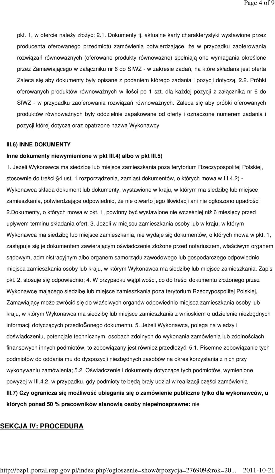 spełniają one wymagania określone przez Zamawiającego w załączniku nr 6 do SIWZ - w zakresie zadań, na które składana jest oferta Zaleca się aby dokumenty były opisane z podaniem którego zadania i