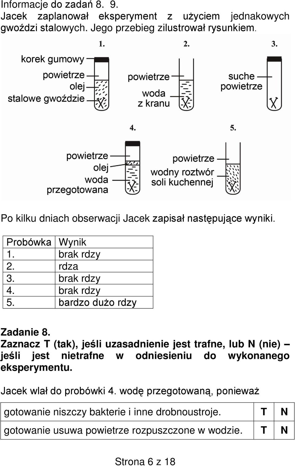 Zaznacz T (tak), uzasadnienie jest trafne, lub N (nie) nietrafne w odniesieniu do wykonanego