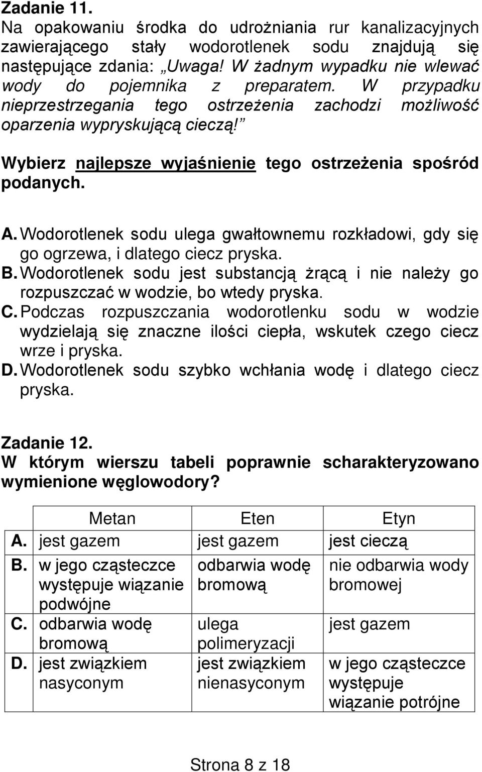 i dlatego ciecz pryska. Zadanie 12. W wierszu tabeli poprawnie scharakteryzowano wymienione w? Metan Eten Etyn A.