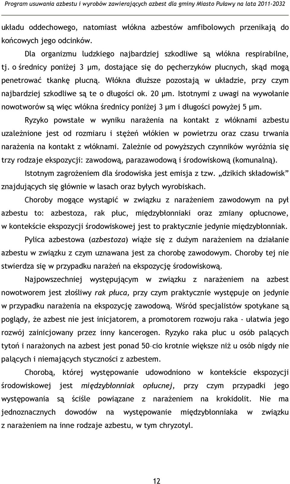 Istotnymi z uwagi na wywołanie nowotworów są więc włókna średnicy poniżej 3 µm i długości powyżej 5 µm.