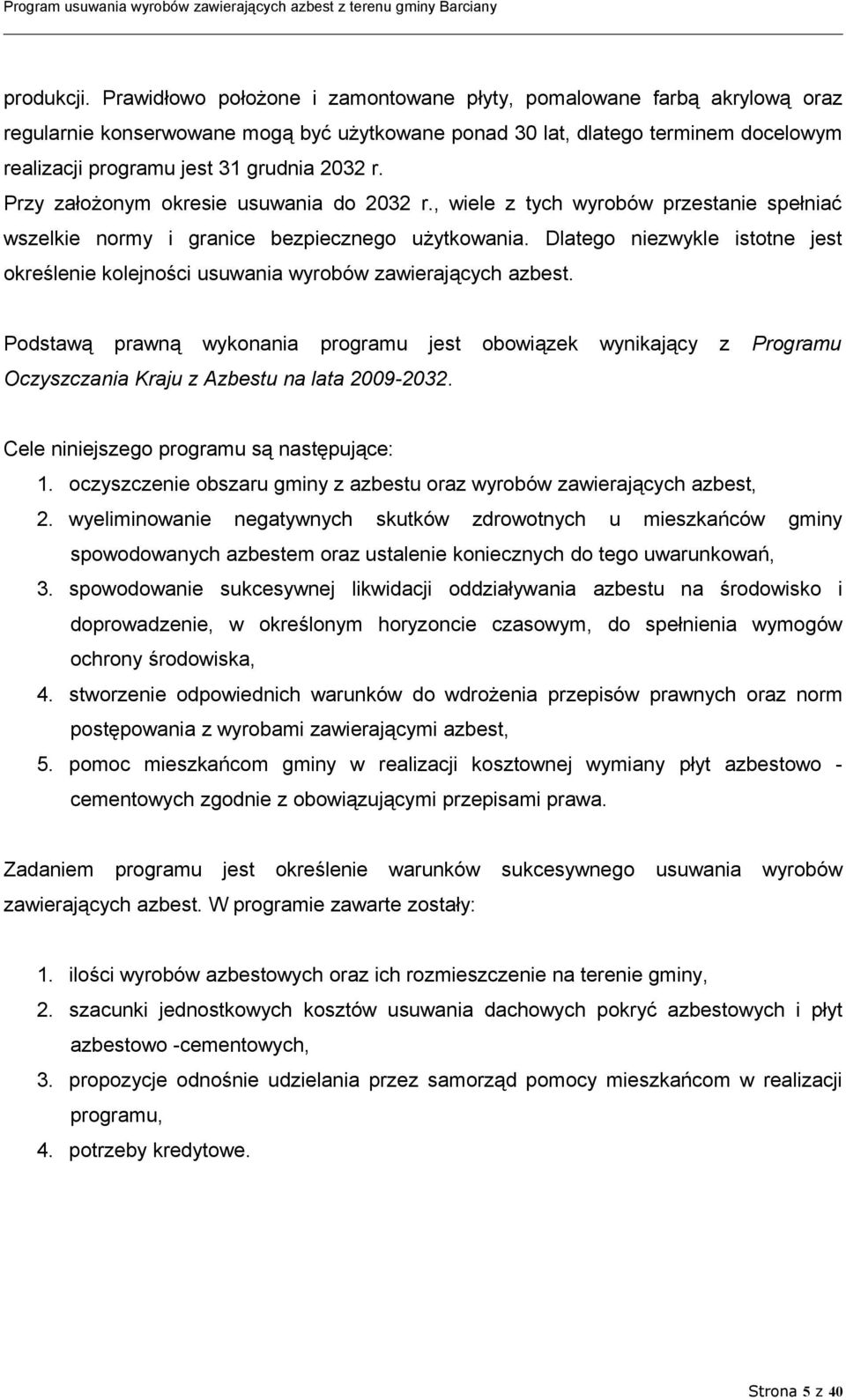 Przy założonym okresie usuwania do 2032 r., wiele z tych wyrobów przestanie spełniać wszelkie normy i granice bezpiecznego użytkowania.