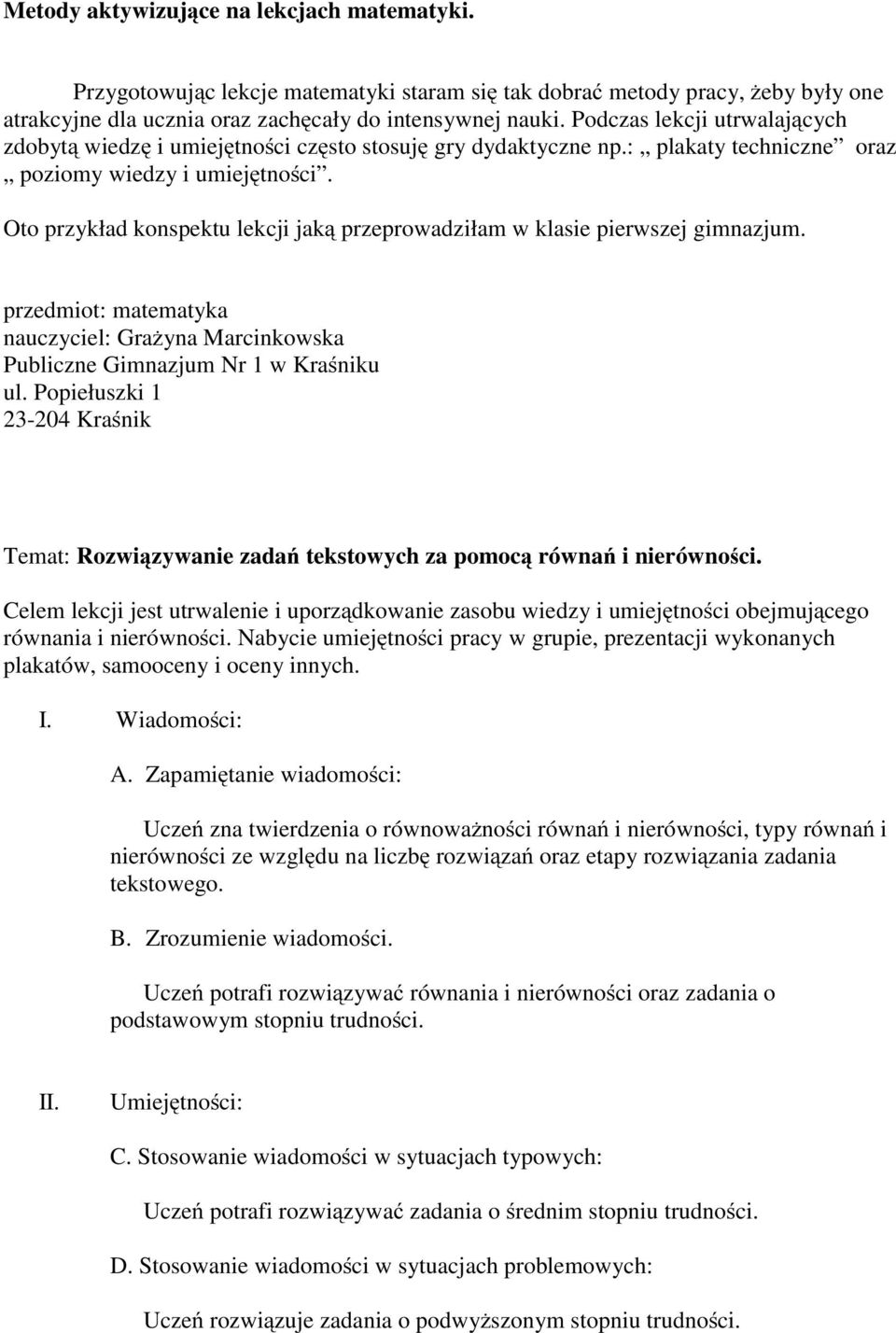 Oto przykład konspektu lekcji jaką przeprowadziłam w klasie pierwszej gimnazjum. przedmiot: matematyka nauczyciel: Grażyna Marcinkowska Publiczne Gimnazjum Nr 1 w Kraśniku ul.