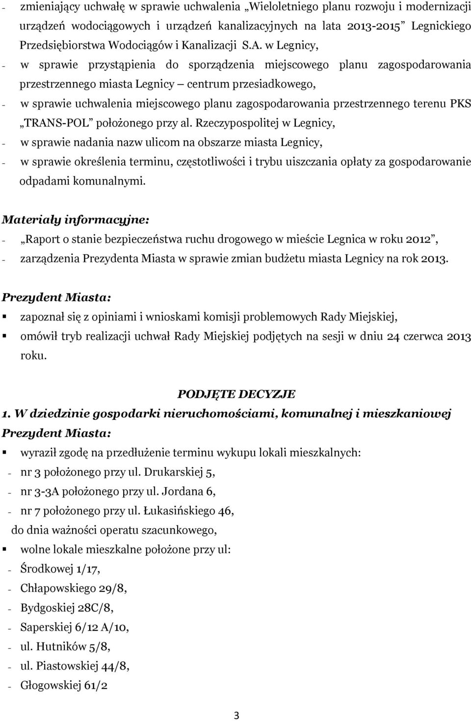 w Legnicy, - w sprawie przystąpienia do sporządzenia miejscowego planu zagospodarowania przestrzennego miasta Legnicy centrum przesiadkowego, - w sprawie uchwalenia miejscowego planu zagospodarowania