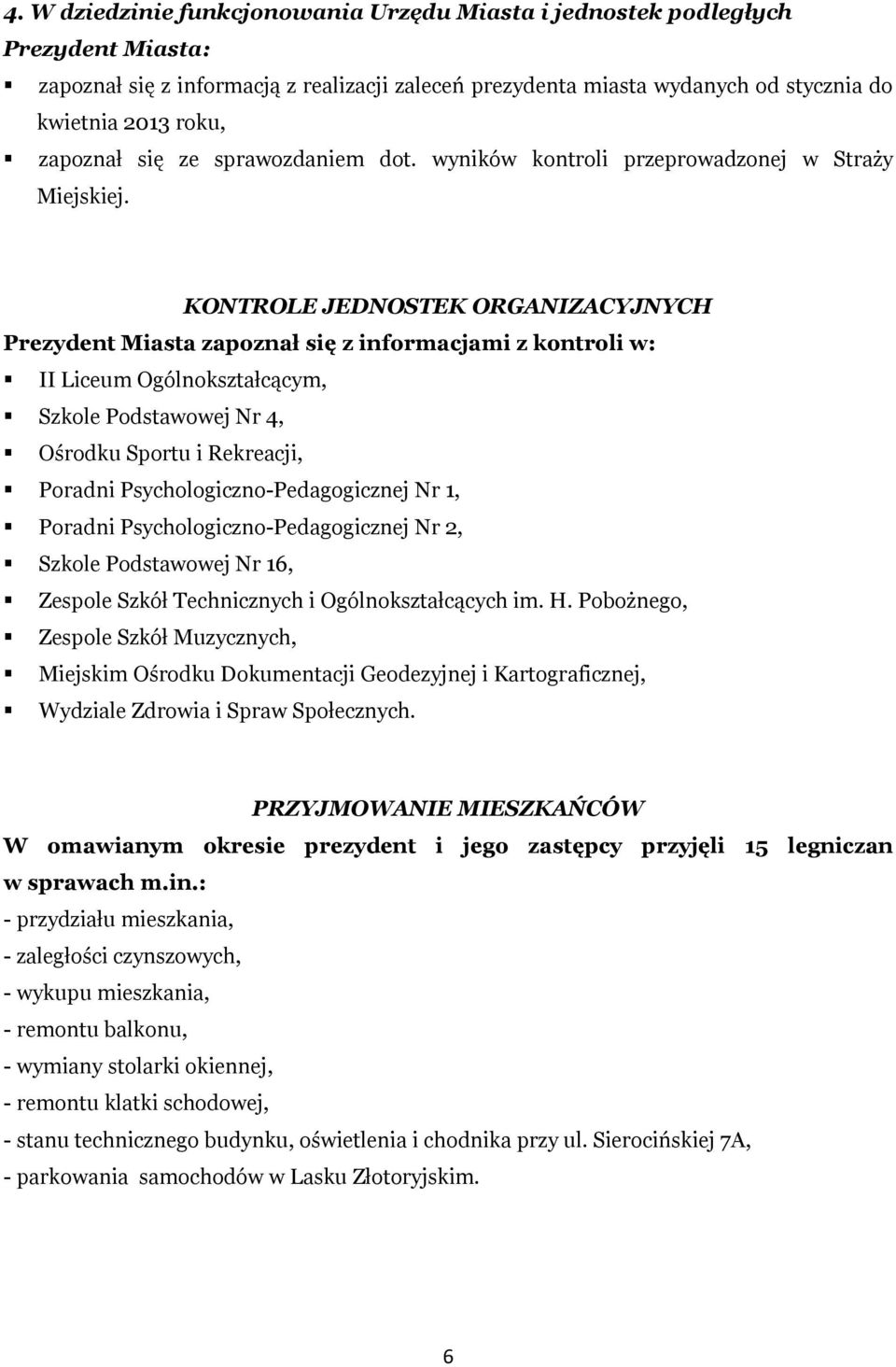 KONTROLE JEDNOSTEK ORGANIZACYJNYCH Prezydent Miasta zapoznał się z informacjami z kontroli w: II Liceum Ogólnokształcącym, Szkole Podstawowej Nr 4, Ośrodku Sportu i Rekreacji, Poradni