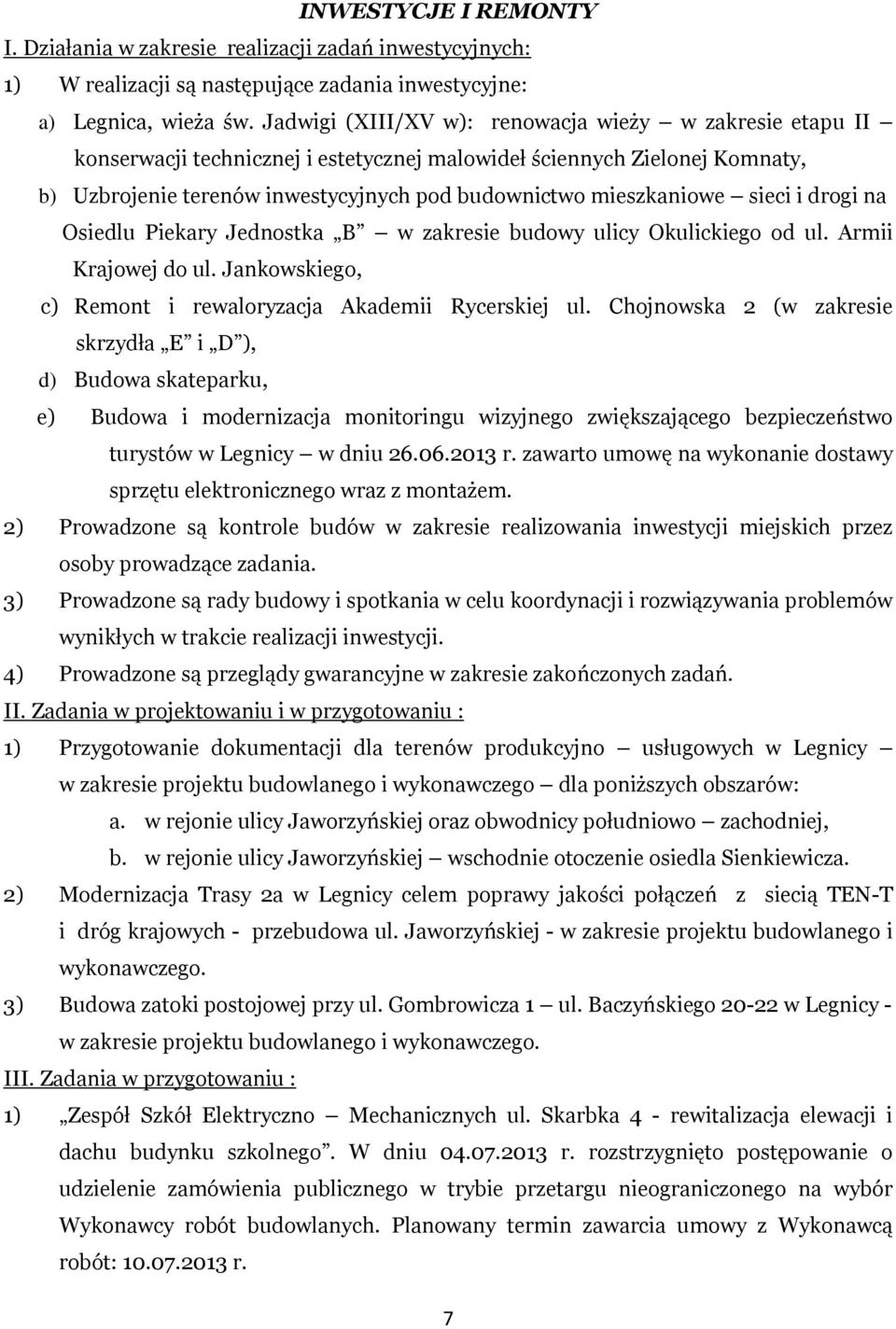 sieci i drogi na Osiedlu Piekary Jednostka B w zakresie budowy ulicy Okulickiego od ul. Armii Krajowej do ul. Jankowskiego, c) Remont i rewaloryzacja Akademii Rycerskiej ul.