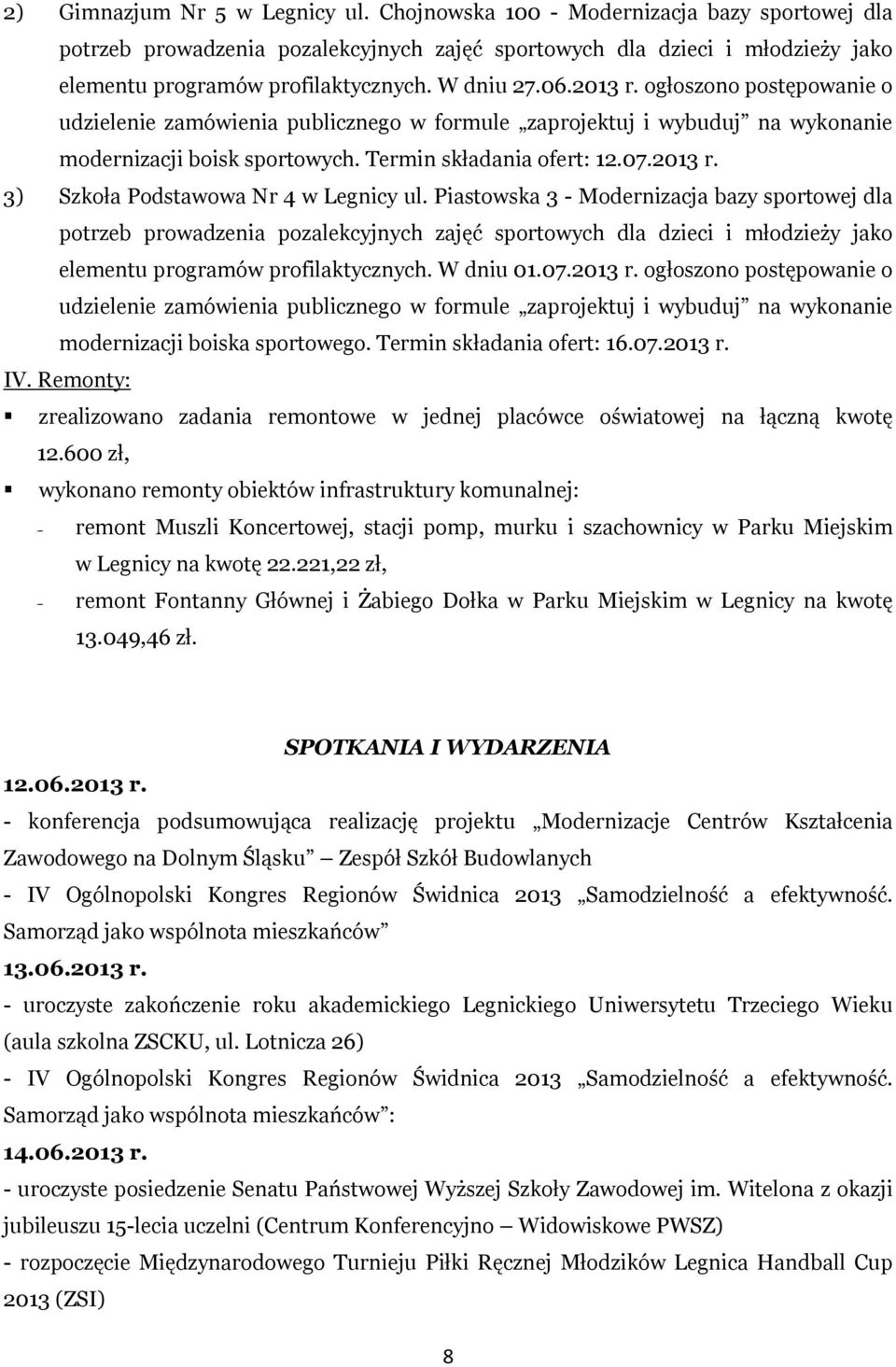 Piastowska 3 - Modernizacja bazy sportowej dla potrzeb prowadzenia pozalekcyjnych zajęć sportowych dla dzieci i młodzieży jako elementu programów profilaktycznych. W dniu 01.07.2013 r.