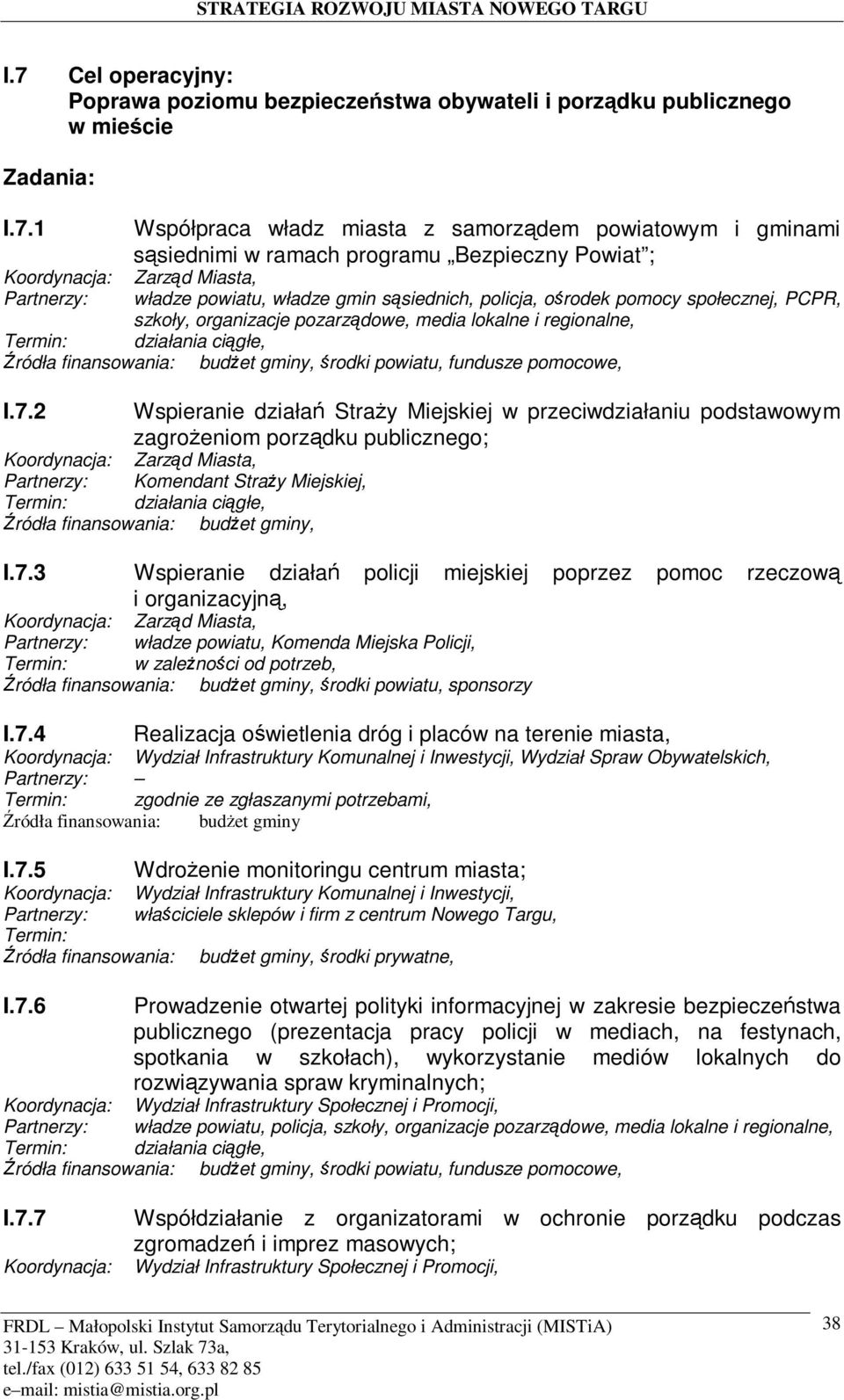 działania ci6głe, ródła finansowania: bud:et gminy, ;rodki powiatu, fundusze pomocowe, I.7.