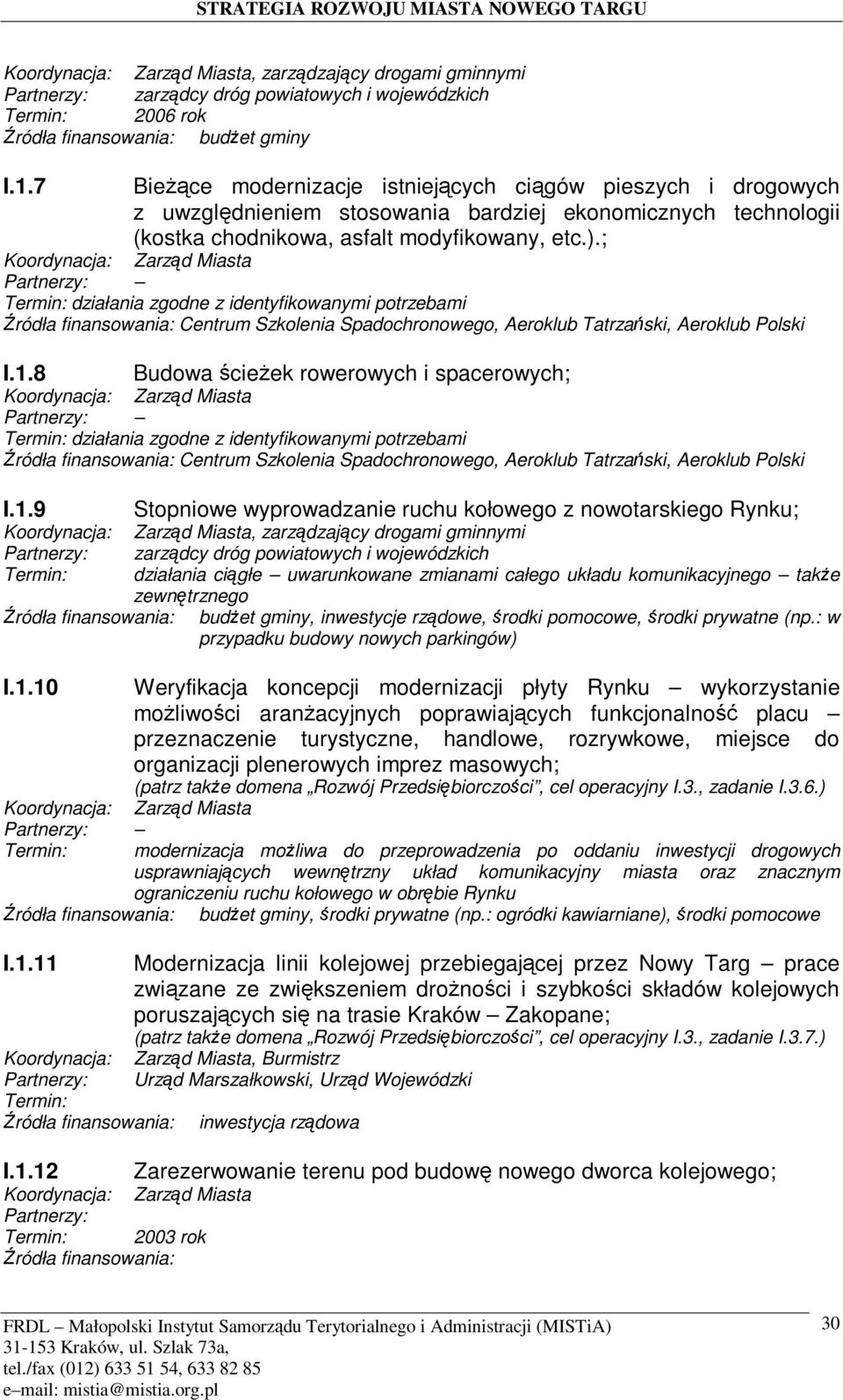 ; działania zgodne z identyfikowanymi potrzebami ródła finansowania: Centrum Szkolenia Spadochronowego, Aeroklub Tatrzaski, Aeroklub Polski I.1.