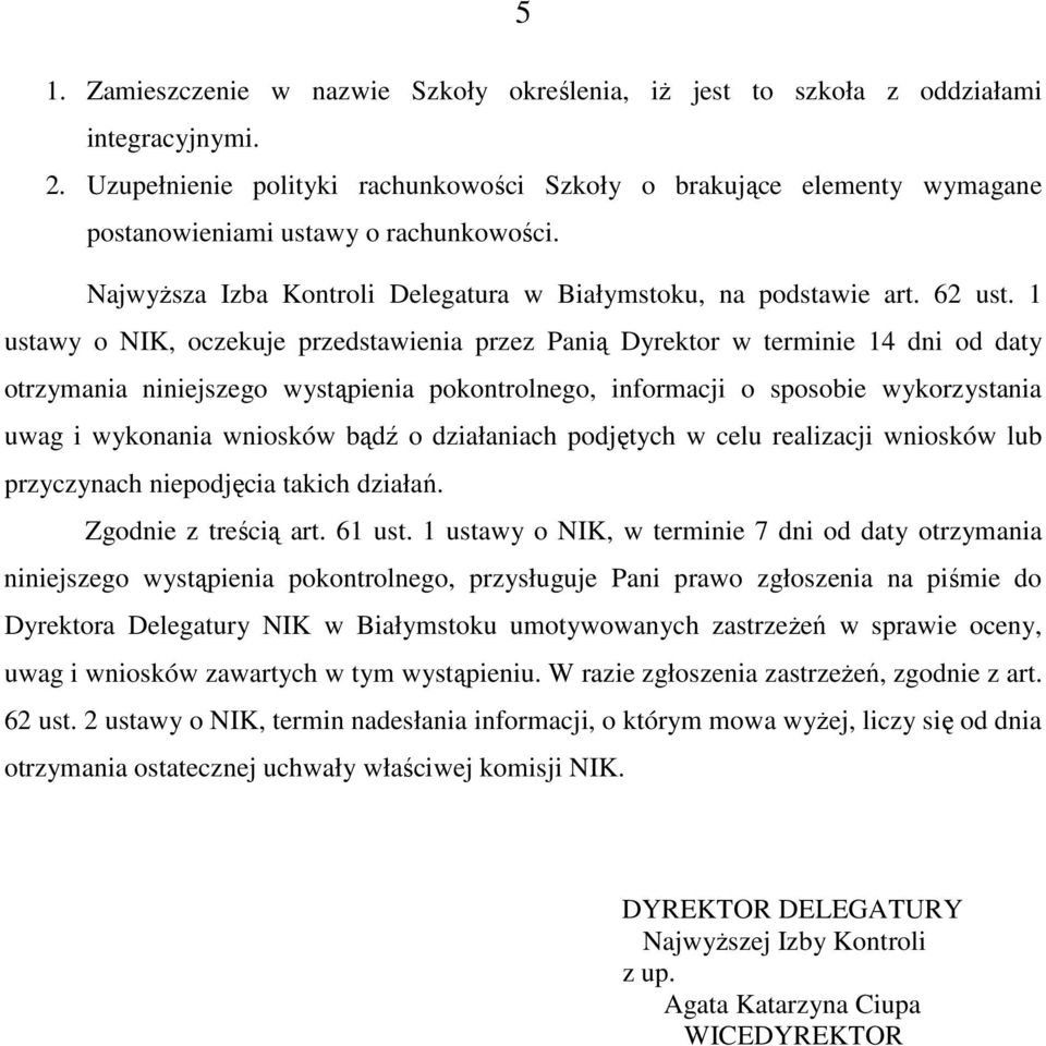 1 ustawy o NIK, oczekuje przedstawienia przez Panią Dyrektor w terminie 14 dni od daty otrzymania niniejszego wystąpienia pokontrolnego, informacji o sposobie wykorzystania uwag i wykonania wniosków