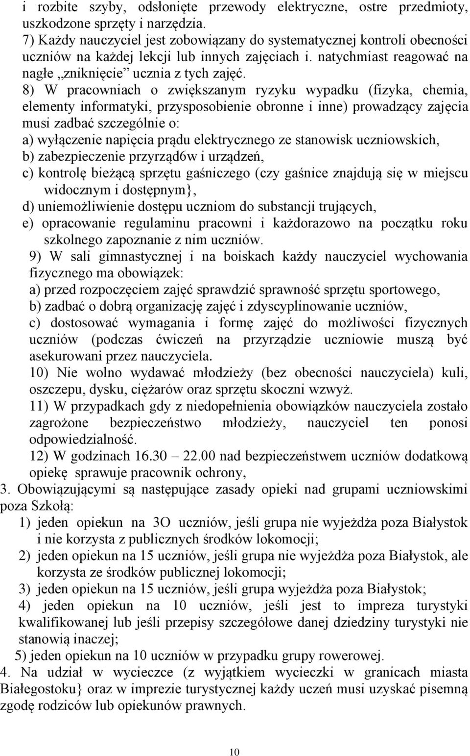 8) W pracowniach o zwiększanym ryzyku wypadku (fizyka, chemia, elementy informatyki, przysposobienie obronne i inne) prowadzący zajęcia musi zadbać szczególnie o: a) wyłączenie napięcia prądu