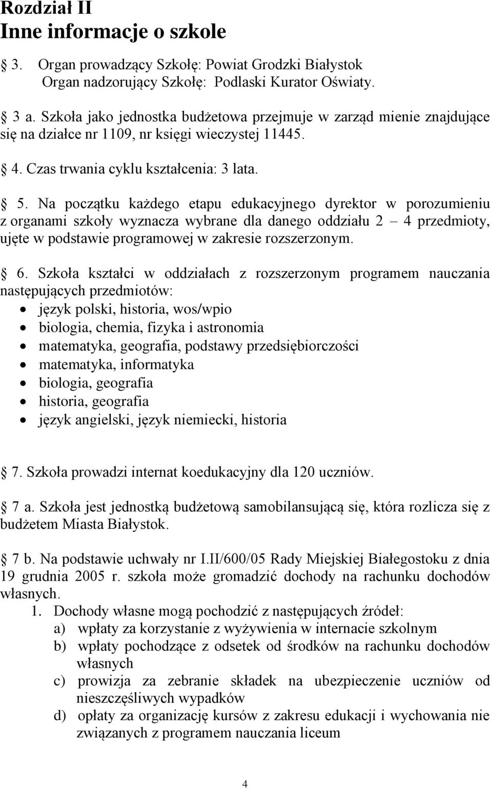 Na początku każdego etapu edukacyjnego dyrektor w porozumieniu z organami szkoły wyznacza wybrane dla danego oddziału 2 4 przedmioty, ujęte w podstawie programowej w zakresie rozszerzonym. 6.