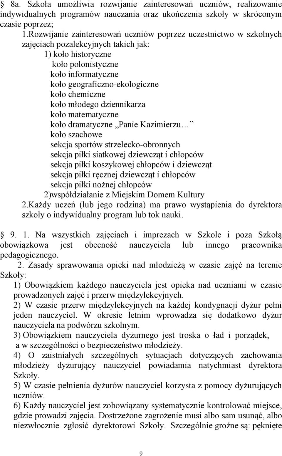 chemiczne koło młodego dziennikarza koło matematyczne koło dramatyczne Panie Kazimierzu koło szachowe sekcja sportów strzelecko-obronnych sekcja piłki siatkowej dziewcząt i chłopców sekcja piłki