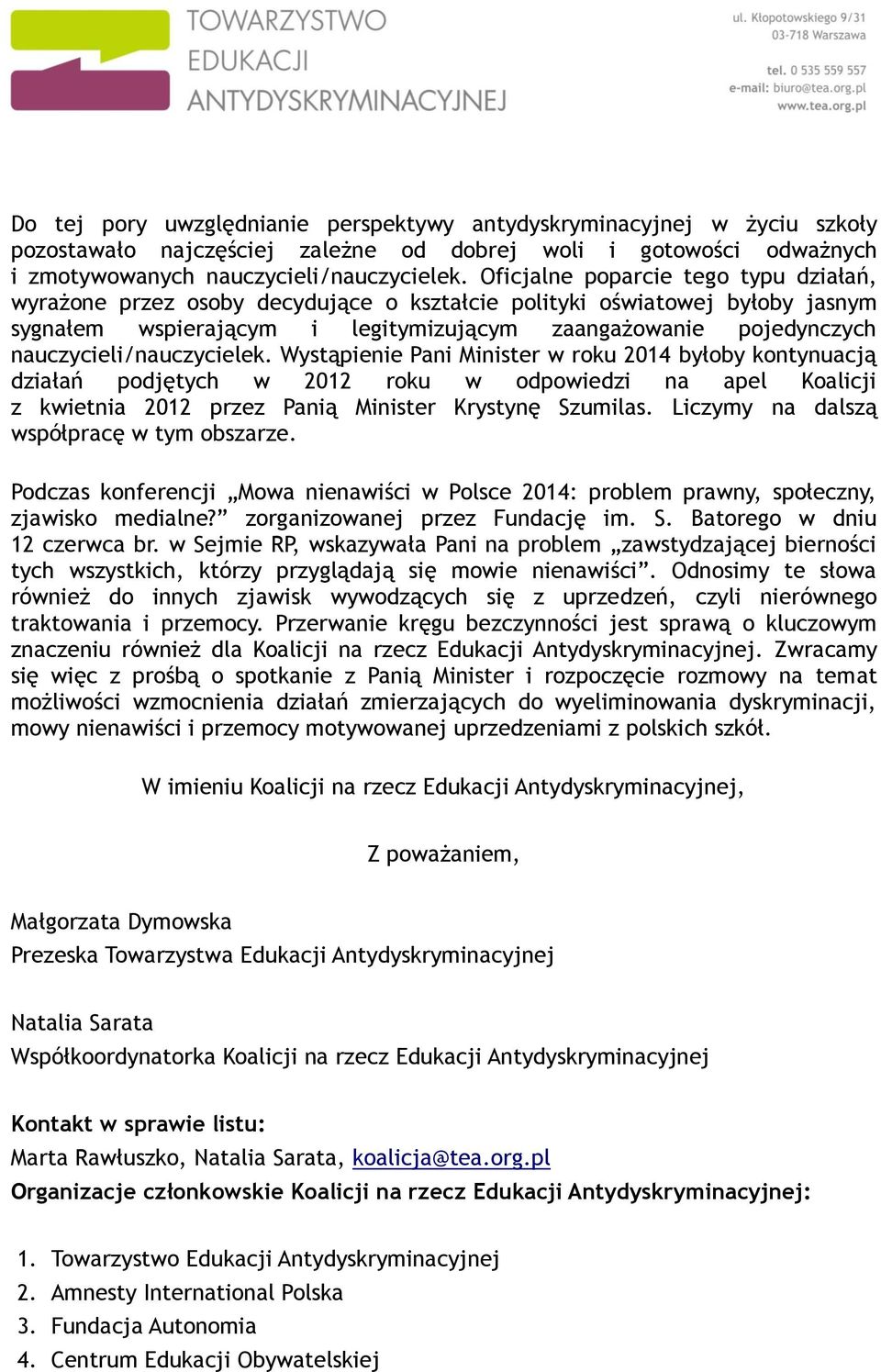 nauczycieli/nauczycielek. Wystąpienie Pani Minister w roku 2014 byłoby kontynuacją działań podjętych w 2012 roku w odpowiedzi na apel Koalicji z kwietnia 2012 przez Panią Minister Krystynę Szumilas.