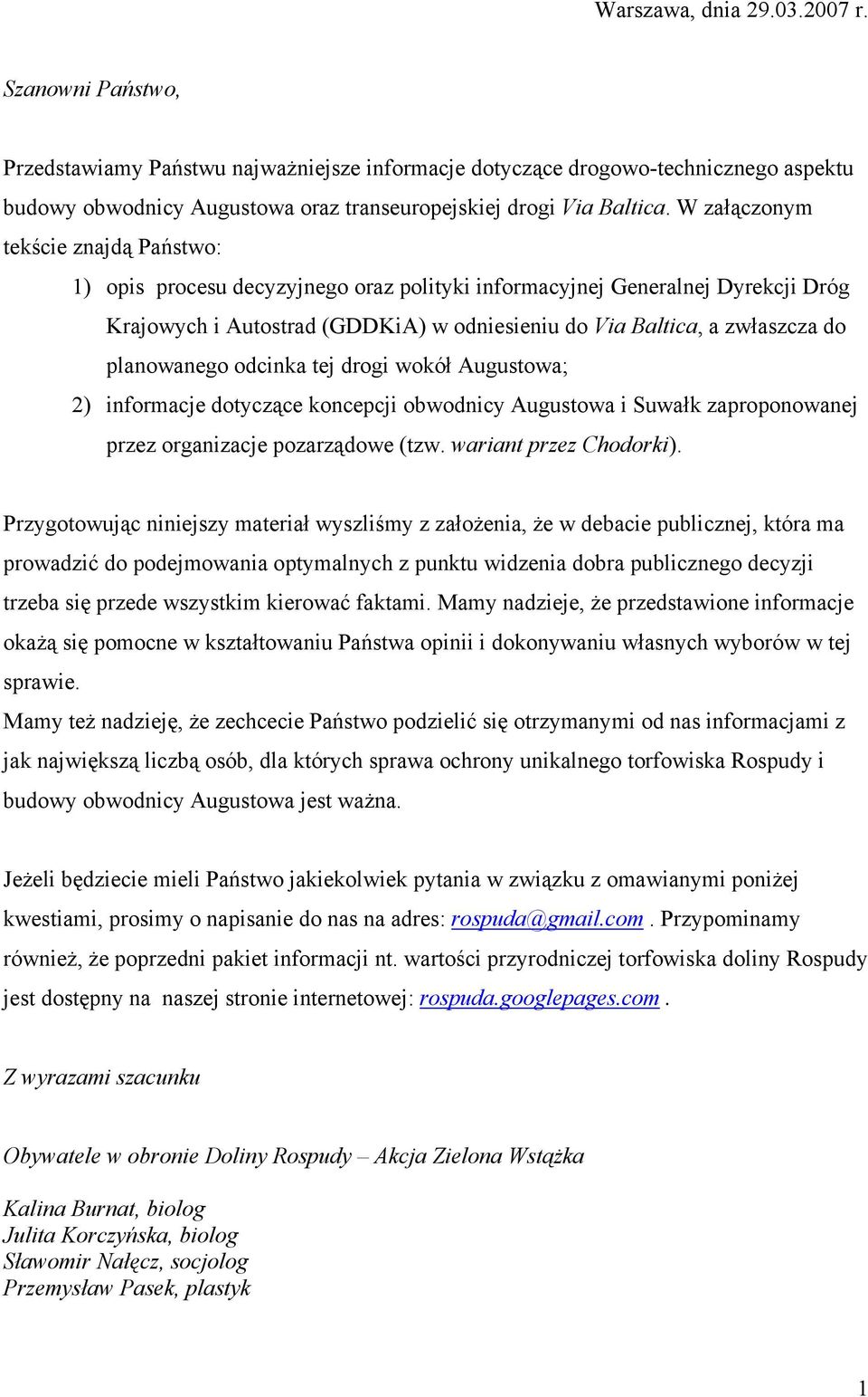 W załączonym tekście znajdą Państwo: 1) opis procesu decyzyjnego oraz polityki informacyjnej Generalnej Dyrekcji Dróg Krajowych i Autostrad (GDDKiA) w odniesieniu do Via Baltica, a zwłaszcza do