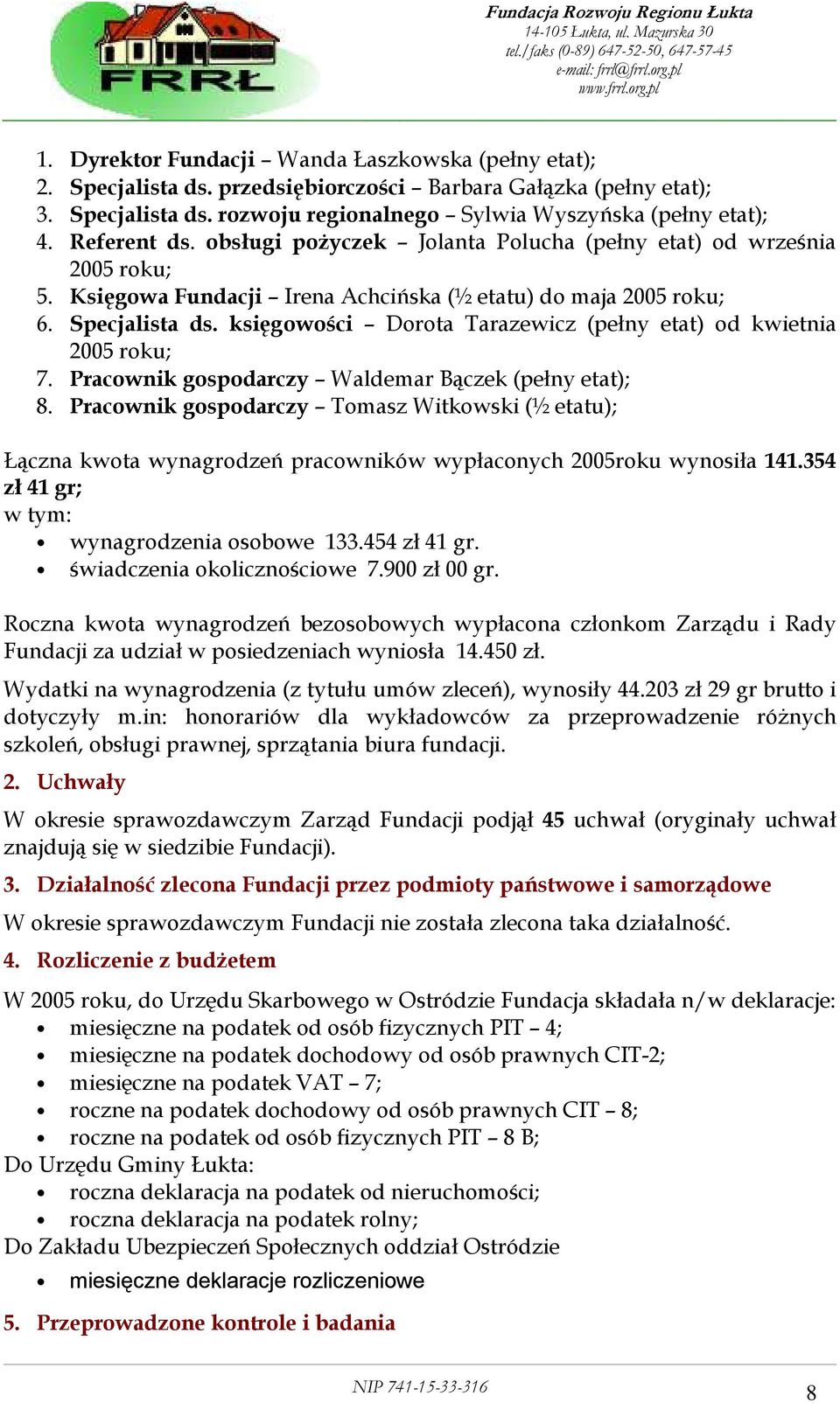 księgowości Dorota Tarazewicz (pełny etat) od kwietnia 2005 roku; 7. Pracownik gospodarczy Waldemar Bączek (pełny etat); 8.