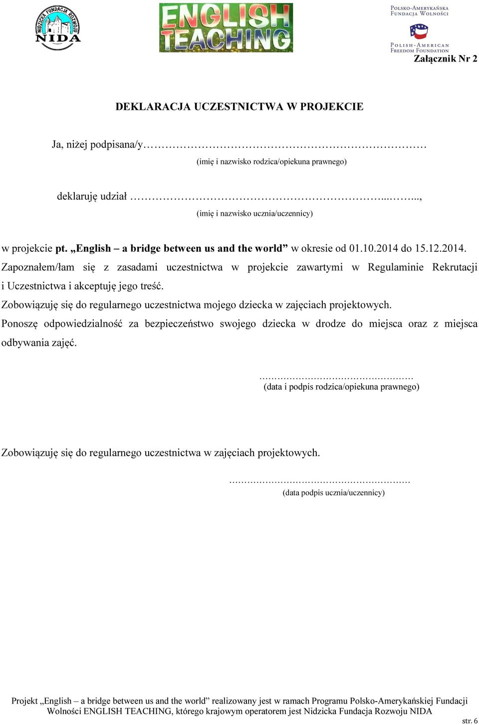 do 15.12.2014. Zapoznałem/łam się z zasadami uczestnictwa w projekcie zawartymi w Regulaminie Rekrutacji i Uczestnictwa i akceptuję jego treść.