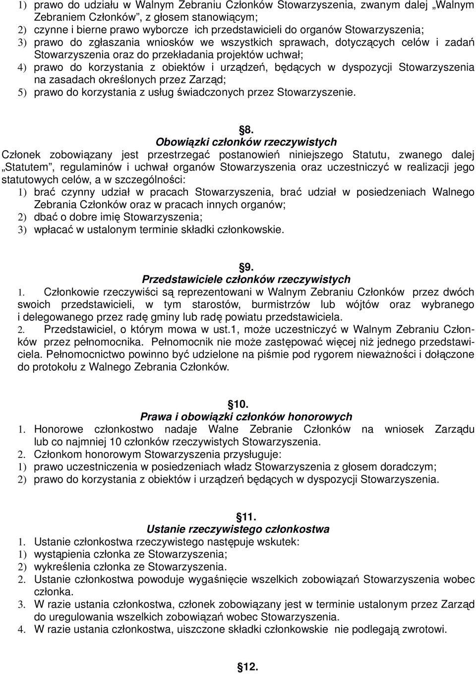 będących w dyspozycji Stowarzyszenia na zasadach określonych przez Zarząd; 5) prawo do korzystania z usług świadczonych przez Stowarzyszenie. 8.