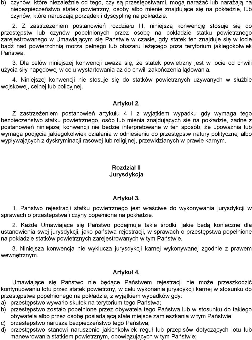 Z zastrzeżeniem postanowień rozdziału III, niniejszą konwencję stosuje się do przestępstw lub czynów popełnionych przez osobę na pokładzie statku powietrznego zarejestrowanego w Umawiającym się