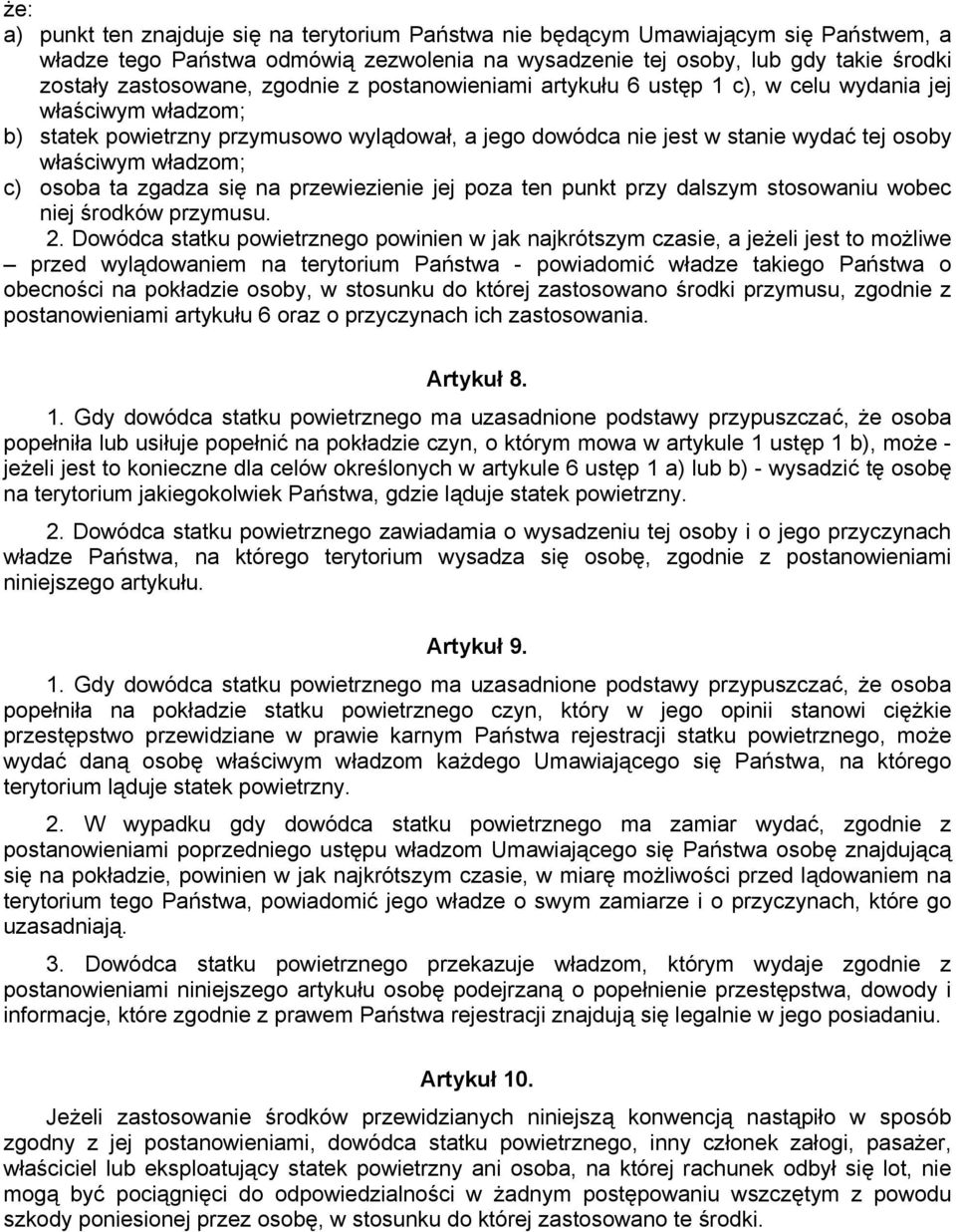 c) osoba ta zgadza się na przewiezienie jej poza ten punkt przy dalszym stosowaniu wobec niej środków przymusu. 2.