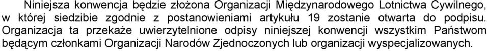 Organizacja ta przekaże uwierzytelnione odpisy niniejszej konwencji wszystkim Państwom