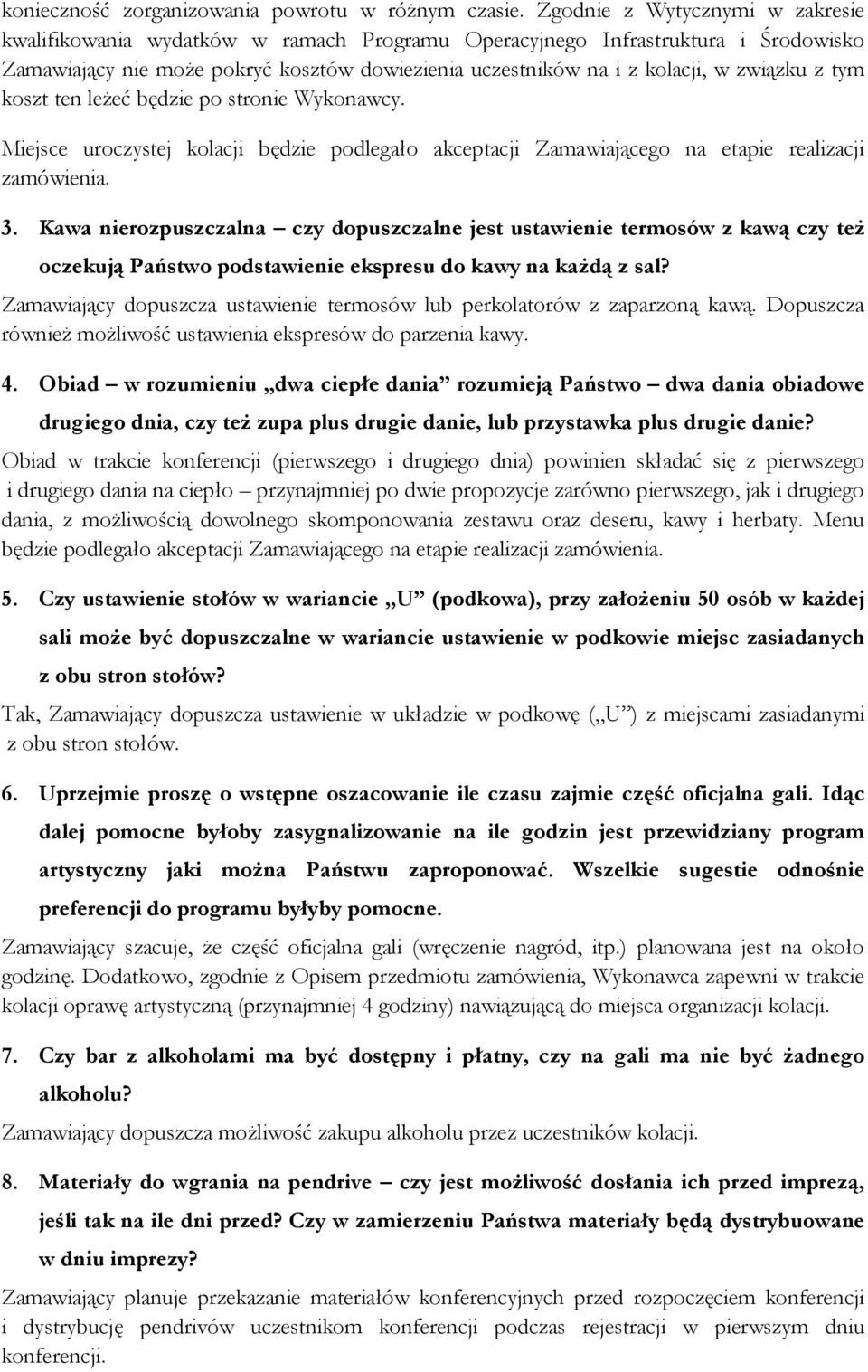 związku z tym koszt ten leżeć będzie po stronie Wykonawcy. Miejsce uroczystej kolacji będzie podlegało akceptacji Zamawiającego na etapie realizacji zamówienia. 3.