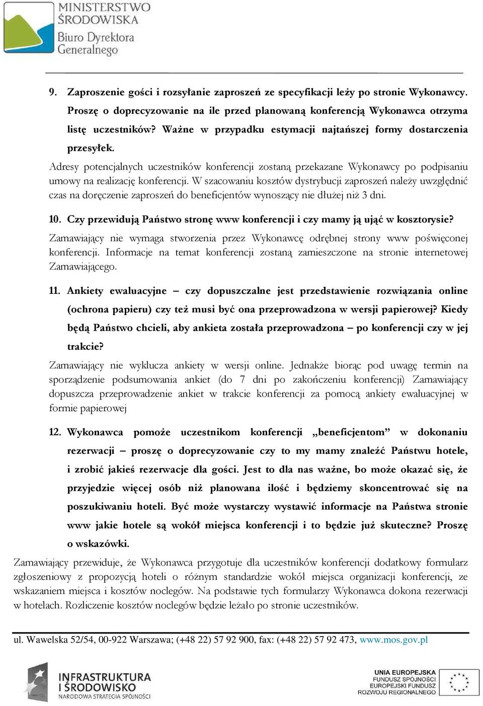 W szacowaniu kosztów dystrybucji zaproszeń należy uwzględnić czas na doręczenie zaproszeń do beneficjentów wynoszący nie dłużej niż 3 dni. 10.