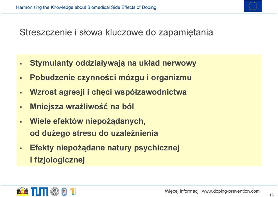 współzawodnictwa Mniejsza wrażliwość na ból Wiele efektów niepożądanych, od